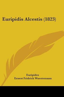 Euripidis Alcestis (1823) by Euripides
