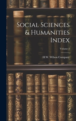 Social Sciences & Humanities Index; Volume 2 by Company, H. W. Wilson