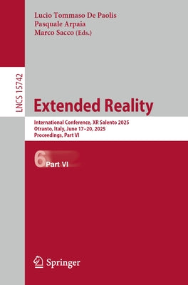 Extended Reality: International Conference, Xr Salento 2025, Otranto, Italy, June 17-20, 2025, Proceedings, Part VI by De Paolis, Lucio Tommaso