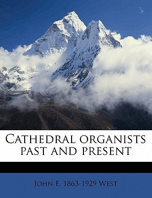 Cathedral Organists Past and Present by West, John Ebenezer