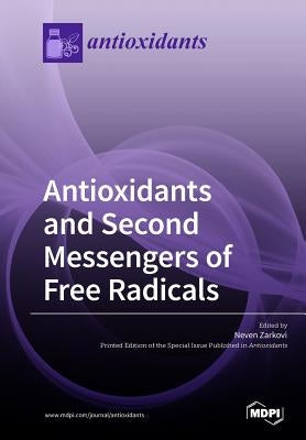 Antioxidants and Second Messengers of Free Radicals by Zarkovic, Never