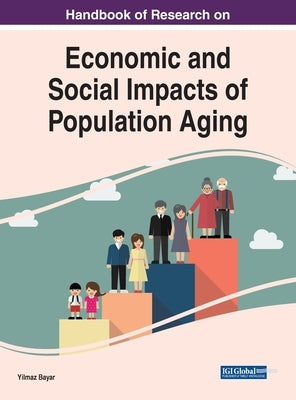 Handbook of Research on Economic and Social Impacts of Population Aging by Bayar, Yilmaz