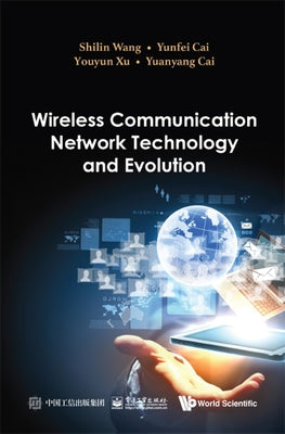 Wireless Communication Network Technology and Evolution by Wang, Shilin