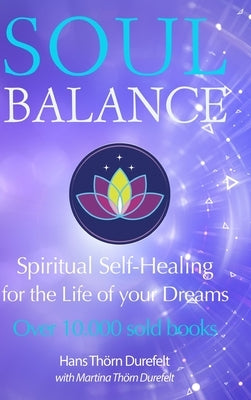Soulbalance: Spiritual self-healing for the life of your dreams by Thörn Durefelt, Martina And Hans