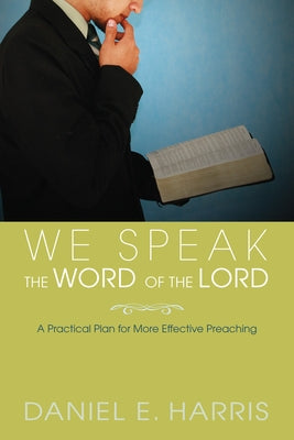 We Speak the Word of the Lord by Harris, Daniel E.