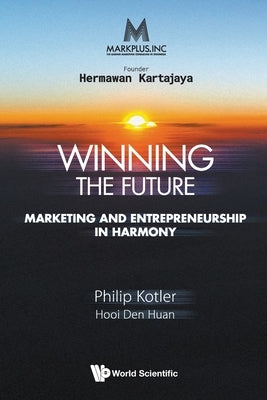 Markplus Inc: Winning the Future by Philip Kotler & Den Huan Hooi