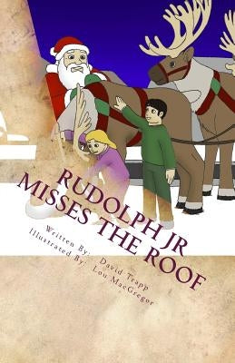 Rudolph Jr Misses the Roof: A Daxton and Miranda Adventure Book by MacGregor, Lou