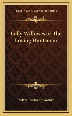 Lolly Willowes or the Loving Huntsman by Warner, Sylvia Townsend