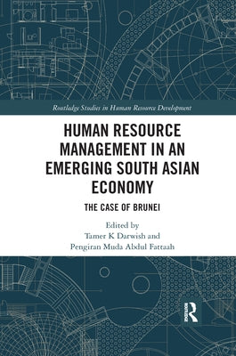 Human Resource Management in an Emerging South Asian Economy: The Case of Brunei by Darwish, Tamer K.