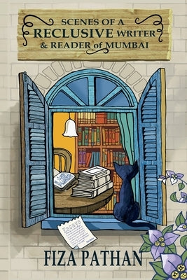 Scenes of a Reclusive Writer & Reader of Mumbai: Essays by Pathan, Fiza