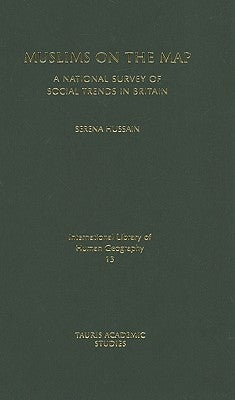 Muslims on the Map: A National Survey of Social Trends in Britain by Hussain, Serena