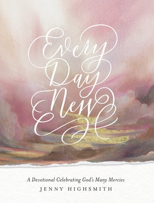 Every Day New: A Devotional Celebrating God's Many Mercies by Highsmith, Jenny