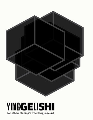 Yinggelishi: Jonathan Stalling's Interlanguage Art by Stalling, Jonathan