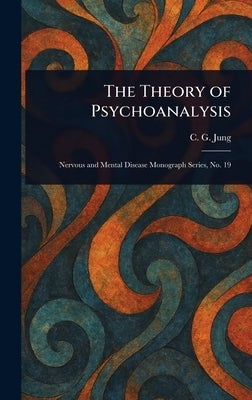 The Theory of Psychoanalysis by Jung, C. G. (Carl Gustav)