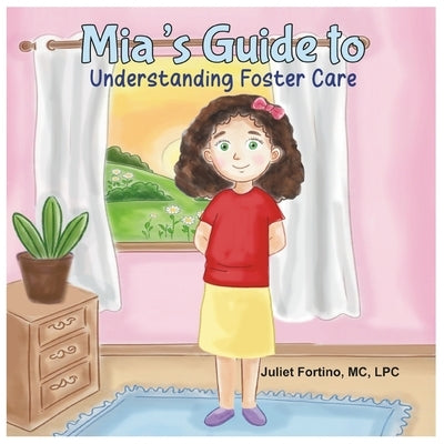 Mia's Guide to Understanding Foster Care by Fortino, Juliet