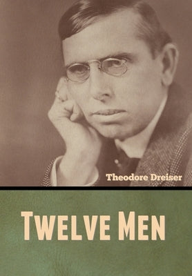 Twelve Men by Dreiser, Theodore