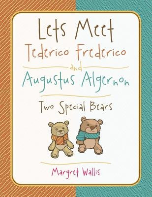 Lets Meet Tederico Frederico and Augustus Algernon: Two Special Bears by Wallis, Margret
