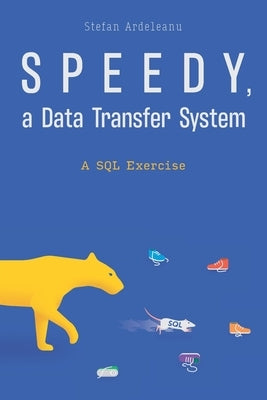 Speedy, a data transfer system: A SQL Exercise by Ardeleanu, Stefan