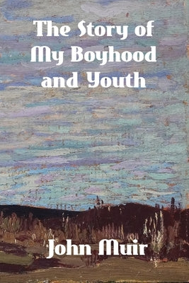 The Story of My Boyhood and Youth by Muir, John