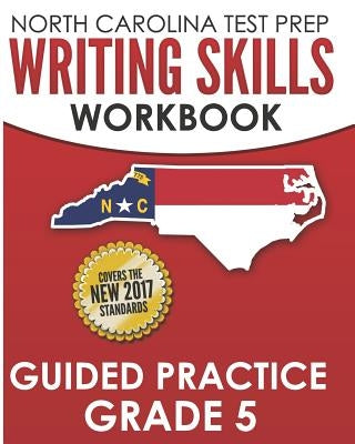 NORTH CAROLINA TEST PREP Writing Skills Workbook Guided Practice Grade 5: Develops the Writing Skills in North Carolina's English Language Arts Standa by Hawas, E.