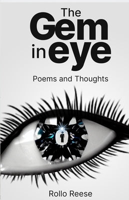The Gem in Eye: Poems and Thoughts by Reese, Rollo