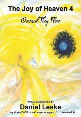 The Joy of Heaven 4: Onward They Flew by Leske, Daniel