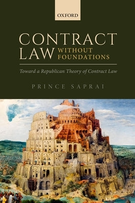 Contract Law Without Foundations: Toward a Republican Theory of Contract Law by Saprai, Prince