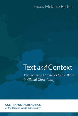 Text and Context: Vernacular Approaches to the Bible in Global Christianity by Baffes, Melanie