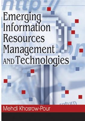 Emerging Information Resources Management and Technologies by Khosrow-Pour, Mehdi