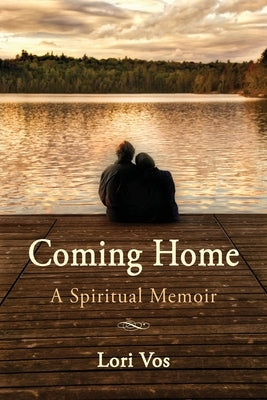 Coming Home: A Spiritual Memoir by Vos, Lori