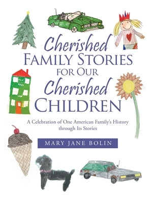 Cherished Family Stories for Our Cherished Children: A Celebration of One American Family's History Through Its Stories by Bolin, Mary Jane
