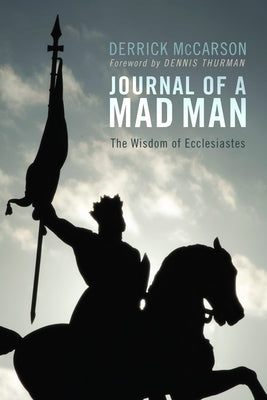 Journal of a Mad Man: The Wisdom of Ecclesiastes by McCarson, Derrick