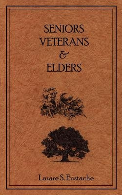 Seniors, Veterans & Elders by Eustache, Luzare S.
