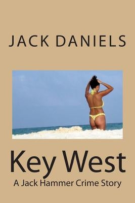 Key West: A Jack Hammer Crime Story by Daniels, Jack
