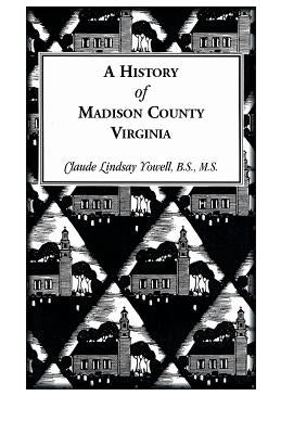 A History of Madison County, Virginia by Yowell, Claude Lindsay