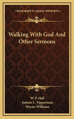 Walking With God And Other Sermons by Hall, W. P.