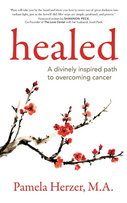 Healed: A Divinely Inspired Path to Overcoming Cancer by Herzer, Pamela