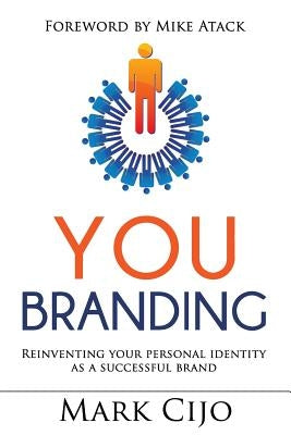 You Branding: Reinventing Your Personal Identity as a Successful Brand by Cijo, Mark