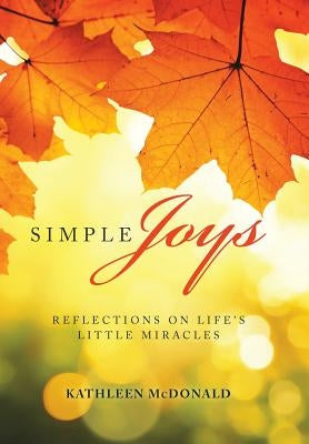 Simple Joys: Reflections on Life'S Little Miracles by McDonald, Kathleen