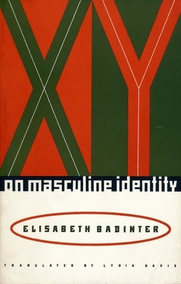 Xy: On Masculine Identity by Badinter, Elisabeth