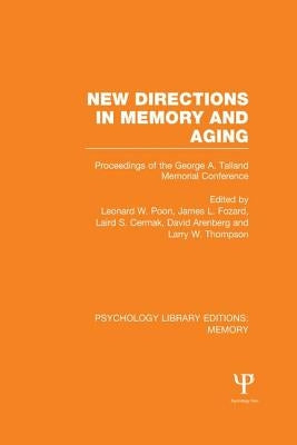 New Directions in Memory and Aging (PLE: Memory): Proceedings of the George A. Talland Memorial Conference by Poon, Leonard