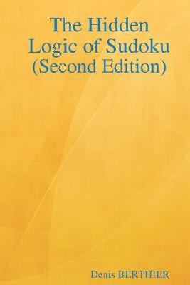 The Hidden Logic of Sudoku (Second Edition) by Berthier, Denis