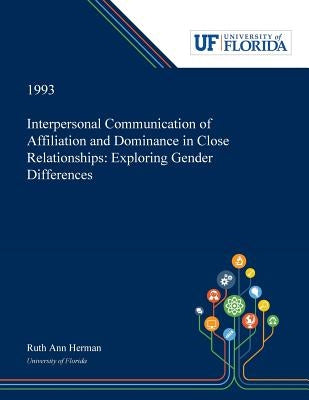 Interpersonal Communication of Affiliation and Dominance in Close Relationships: Exploring Gender Differences by Herman, Ruth