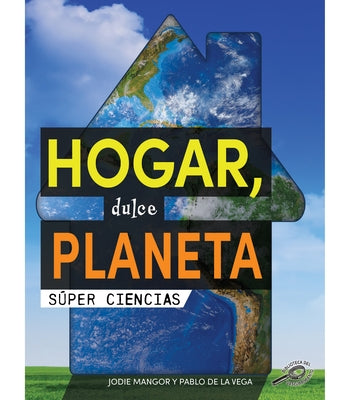Hogar, Dulce Planeta: Home Sweet Planet by Mangor, Jodie
