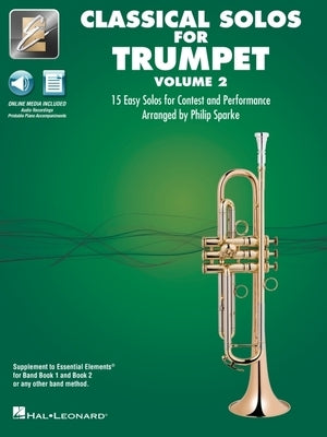 Essential Elements Classical Solos for Trumpet - Volume 2: 15 Easy Solos for Contest & Performance with Online Audio & Printable Piano Accompaniments by 