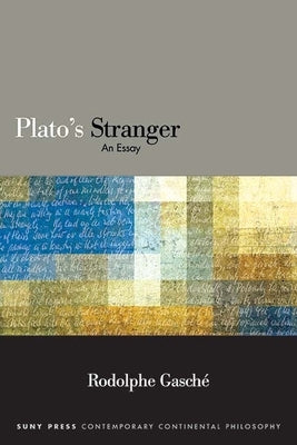 Plato's Stranger: An Essay by Gasché, Rodolphe