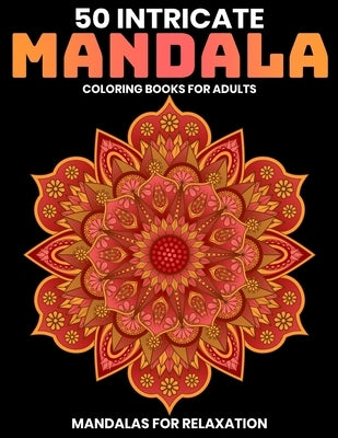 50 Intricate Mandala Coloring Books For Adults: Mandalas For Relaxation: Stress Relieving Mandala Designs by Aero, Gift