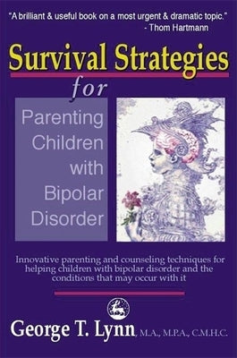 Survival Strategies for Parenting the Child and Teen with Bipolar Disorder by Lynn, George