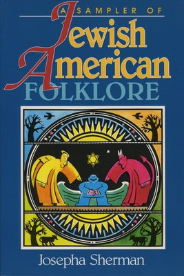 A Sampler of Jewish-American Folklore by Sherman, Josepha