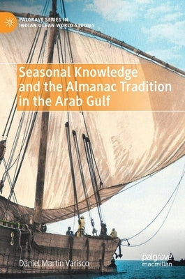 Seasonal Knowledge and the Almanac Tradition in the Arab Gulf by Varisco, Daniel Martin